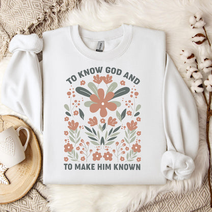 To Know God And To Make Him Known Sweatshirt