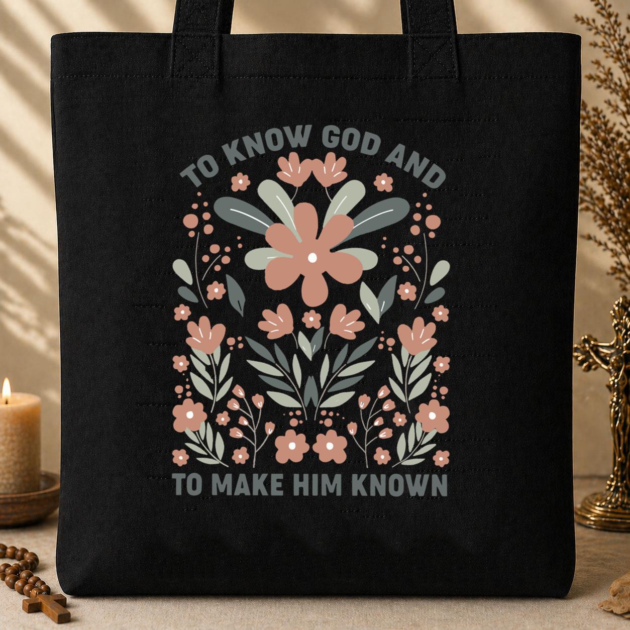 To Know God And To Make Him Known Tote Bag