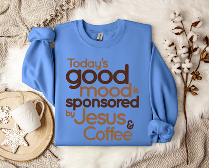 Today's Good Mood Is Sponsored By Jesus And Coffee Sweatshirt