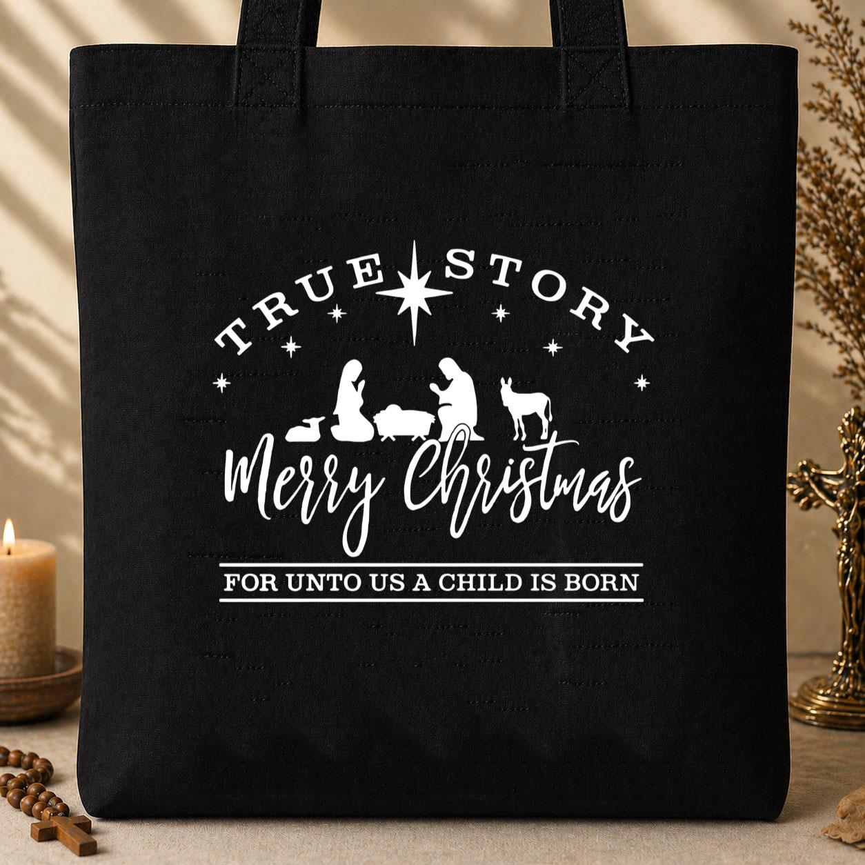 True Story Merry Christmas For Unto Us A Child Is Born Tote Bag
