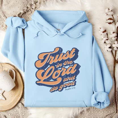 Trust In The Lord And Do Good Psalm 37.3 Hoodie