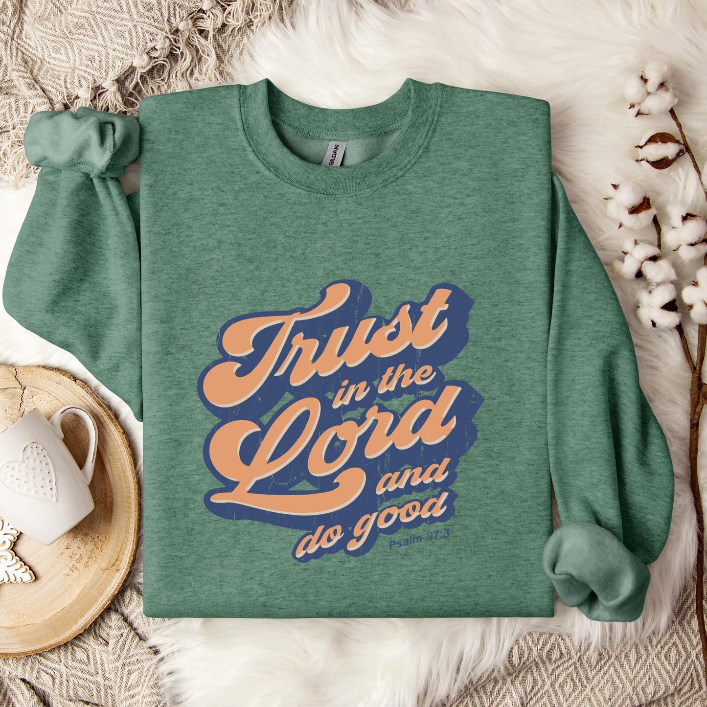 Trust In The Lord And Do Good Psalm 37.3 Sweatshirt