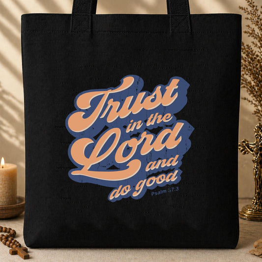 Trust In The Lord And Do Good Psalm 37.3 Tote Bag