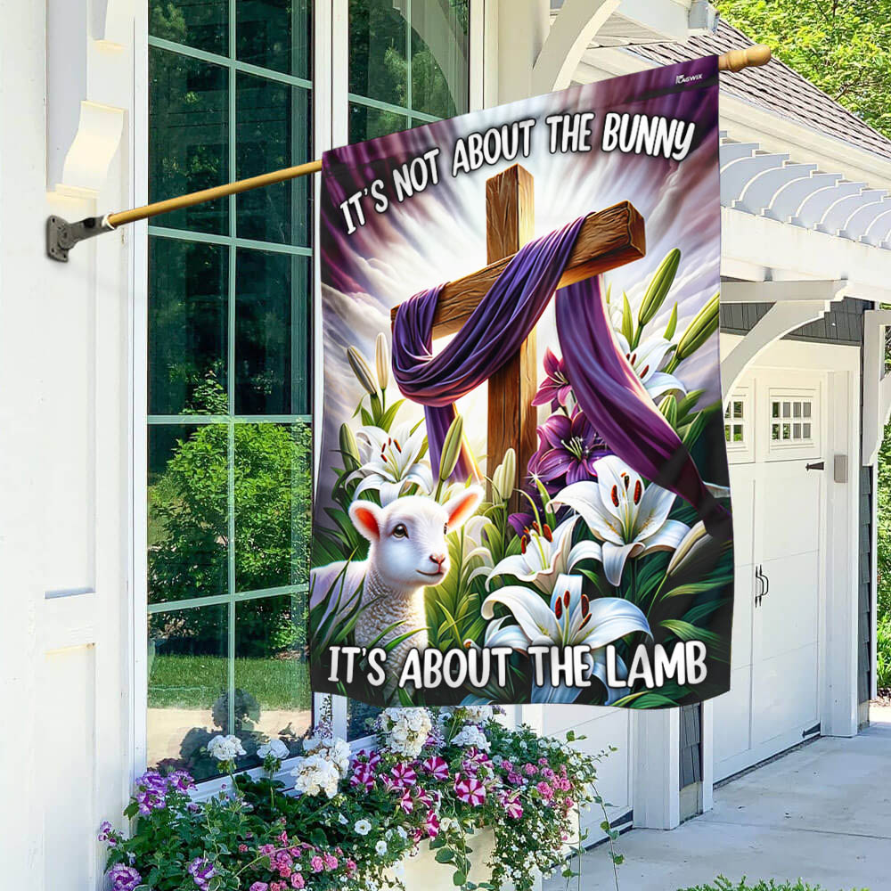 FLAGWIX  Easter Day Christ Cross It’s Not About The Bunny  It’s About The Lamb Flag
