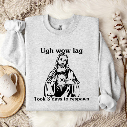 Ugh Wow Lag Took 3 Days To Respawn Sweatshirt