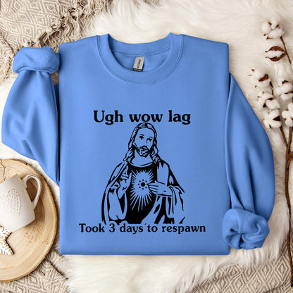 Ugh Wow Lag Took 3 Days To Respawn Sweatshirt