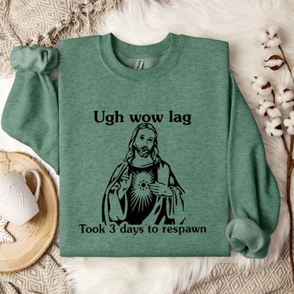 Ugh Wow Lag Took 3 Days To Respawn Sweatshirt