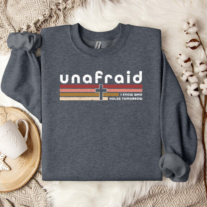 Unafraid I Know Who Holds Tomorrow Sweatshirt