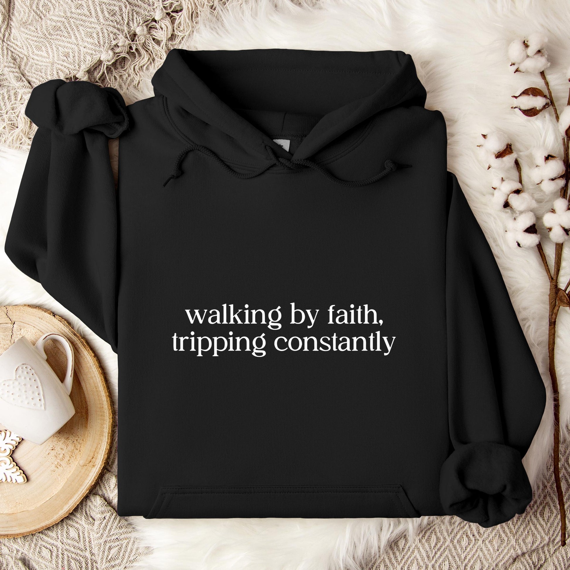 Walking By Faith Tripping Constantly Hoodie