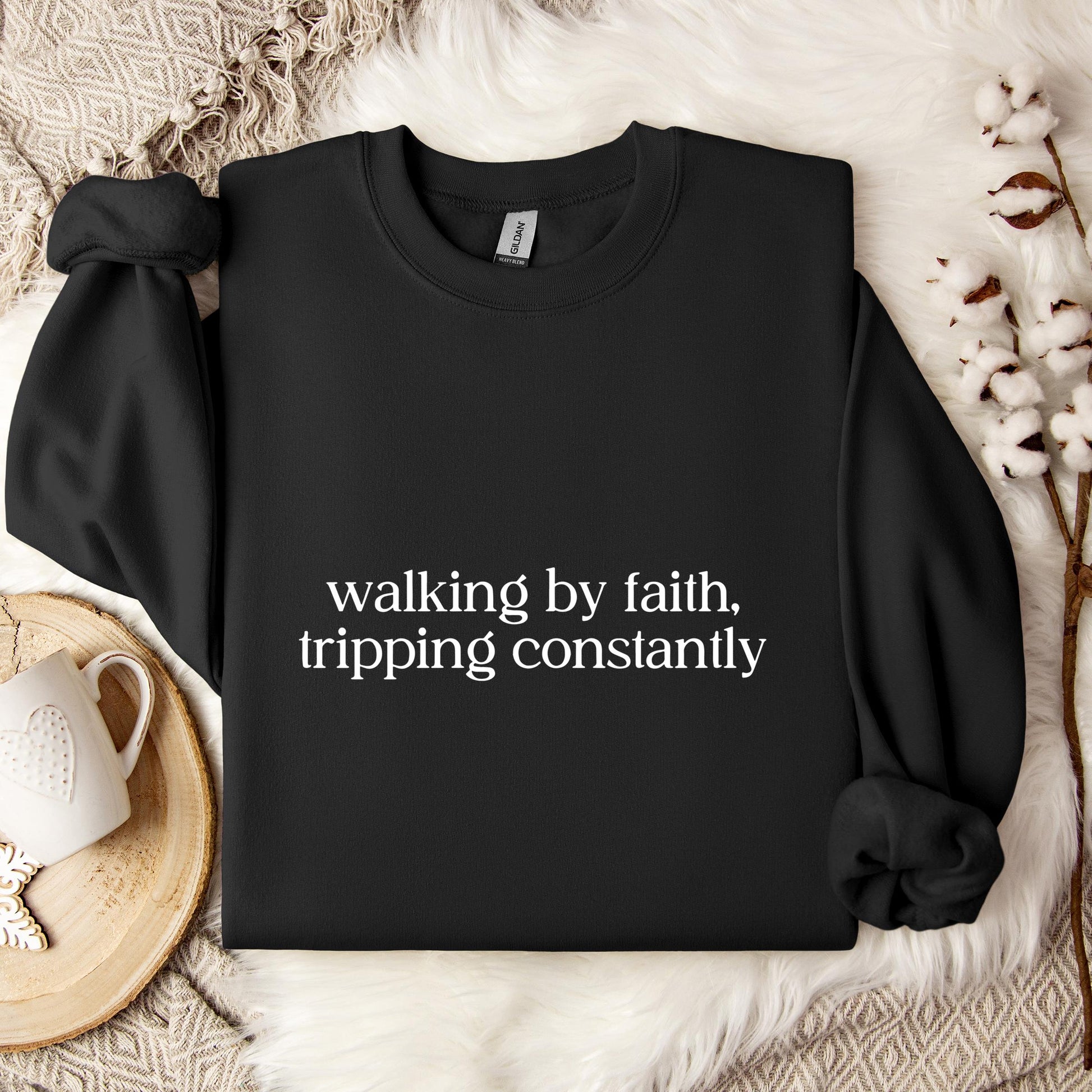 Walking By Faith Tripping Constantly Sweatshirt