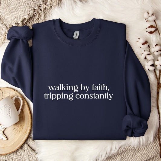 Walking By Faith Tripping Constantly Sweatshirt