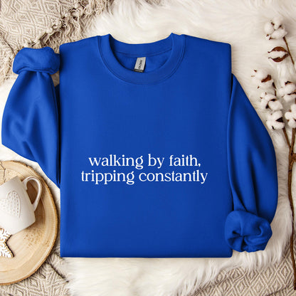 Walking By Faith Tripping Constantly Sweatshirt