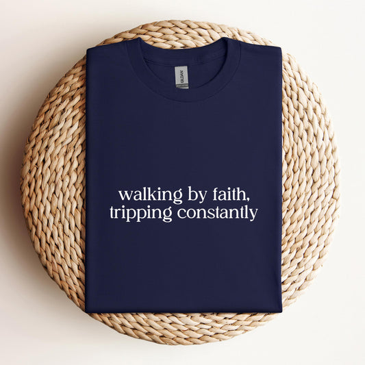 Walking By Faith Tripping Constantly