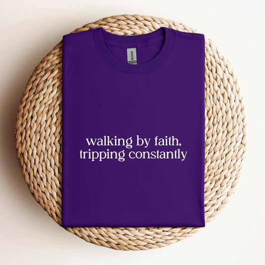 Walking By Faith Tripping Constantly