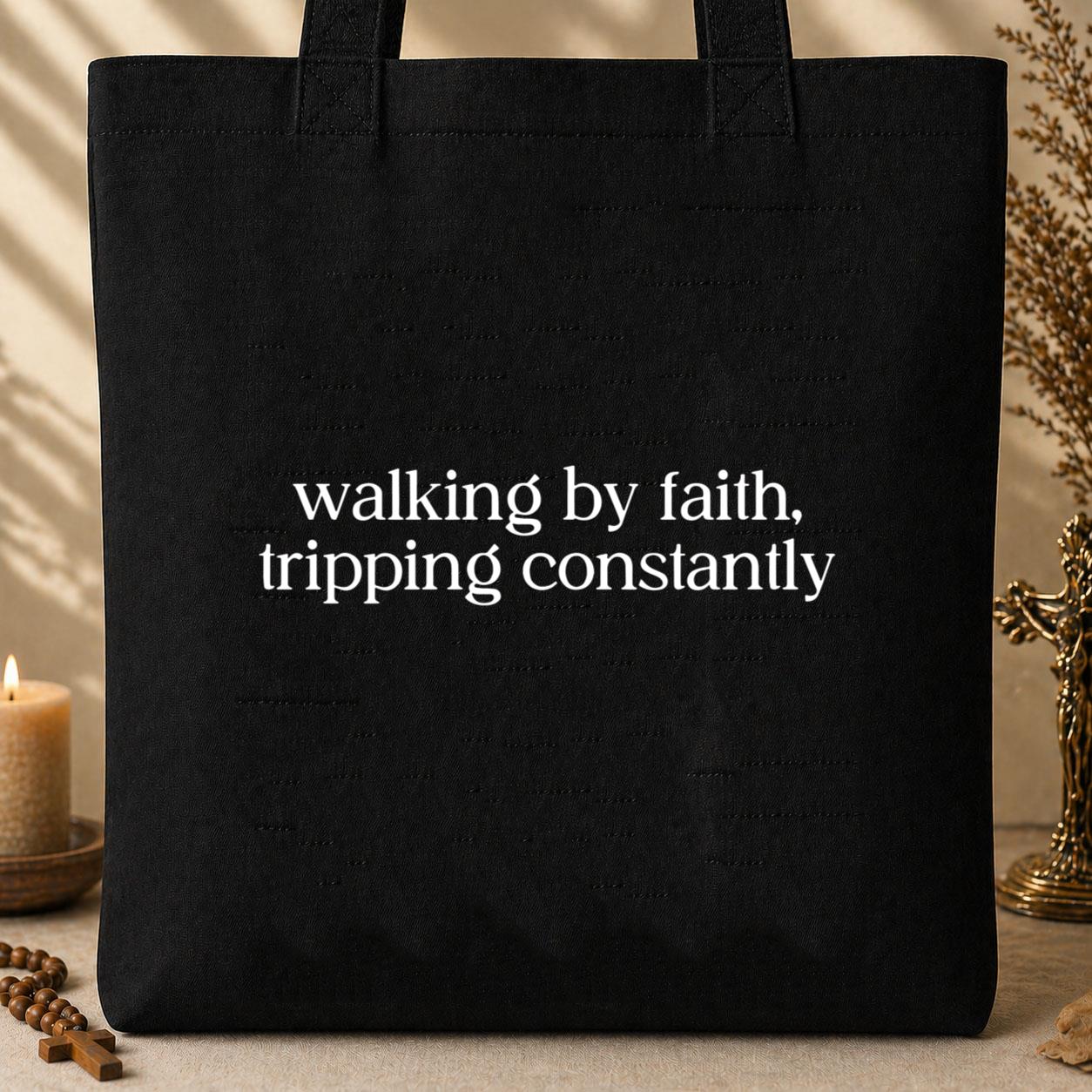 Walking By Faith Tripping Constantly Tote Bag