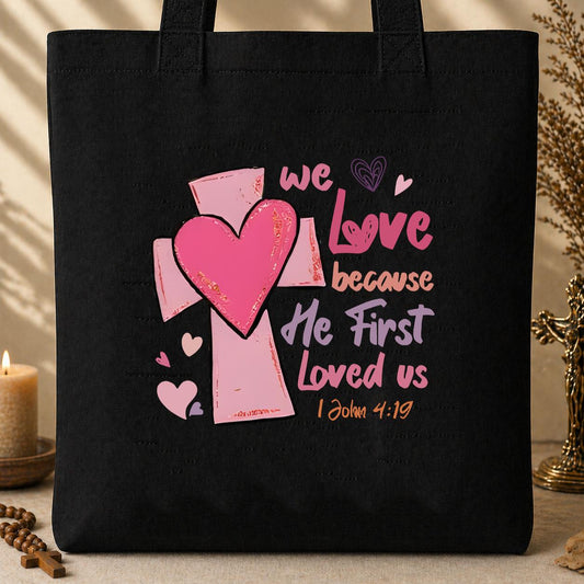 We Love Because He First Loved Us 1 John 4.19 Tote Bag