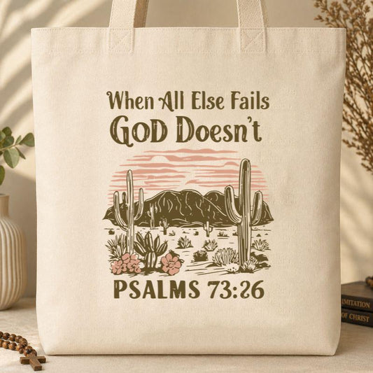 When All Else Fails God Doesn_t Psalms 73.26 Tote Bag