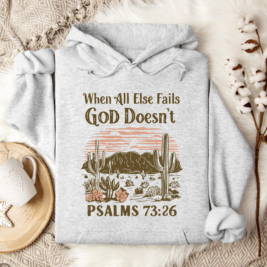 When All Else Fails God Doesn't Psalms 73.26 Hoodie