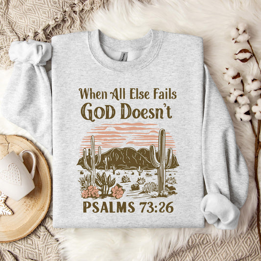 When All Else Fails God Doesn't Psalms 73.26 Sweatshirt