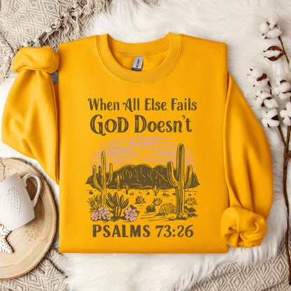 When All Else Fails God Doesn't Psalms 73.26 Sweatshirt