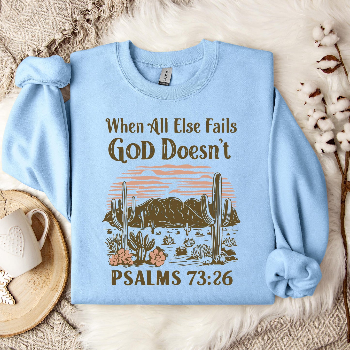 When All Else Fails God Doesn't Psalms 73.26 Sweatshirt