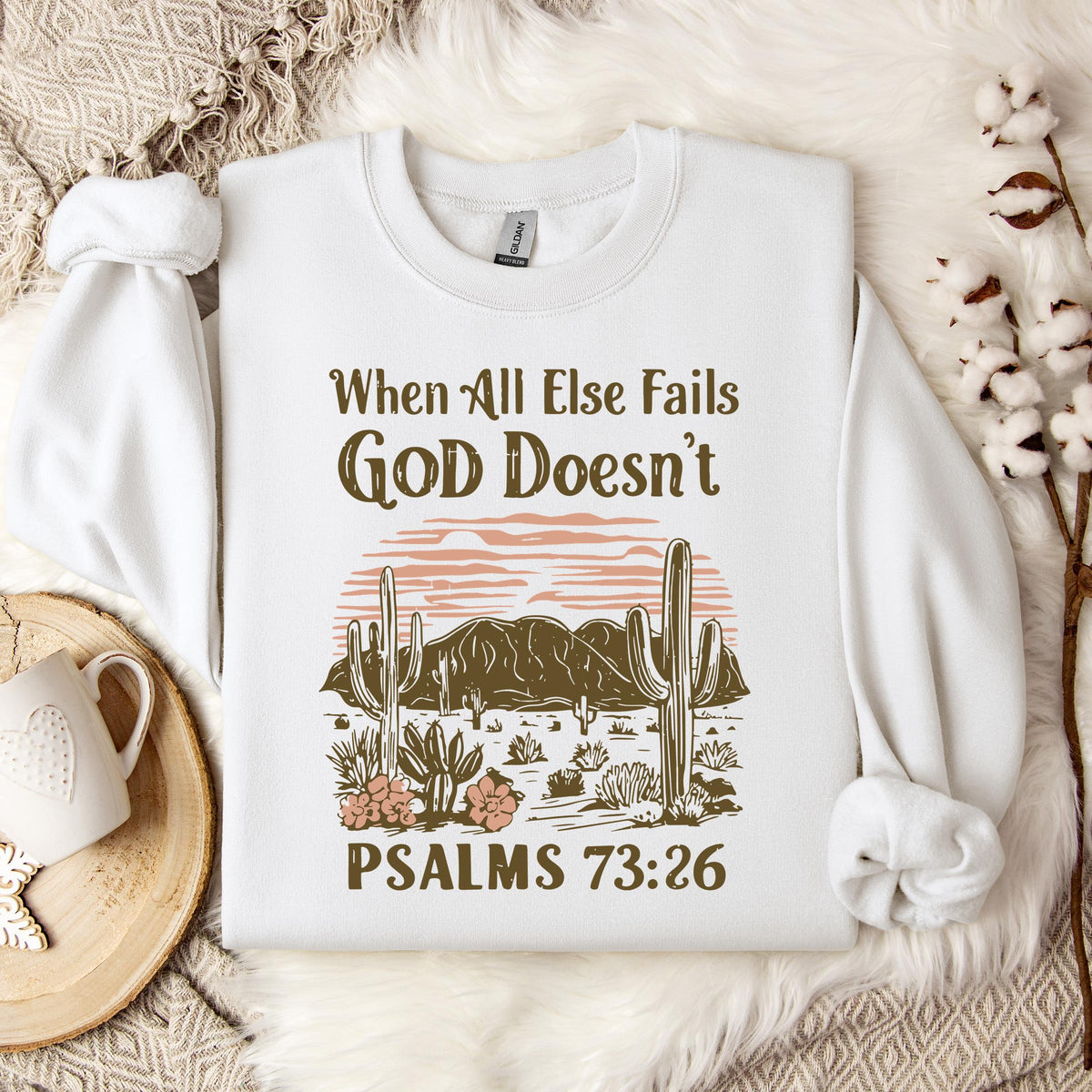 When All Else Fails God Doesn't Psalms 73.26 Sweatshirt