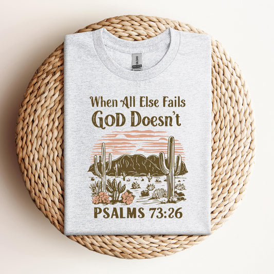 When All Else Fails God Doesn't Psalms 73.26