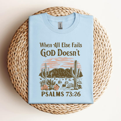 When All Else Fails God Doesn't Psalms 73.26