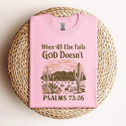 When All Else Fails God Doesn't Psalms 73.26