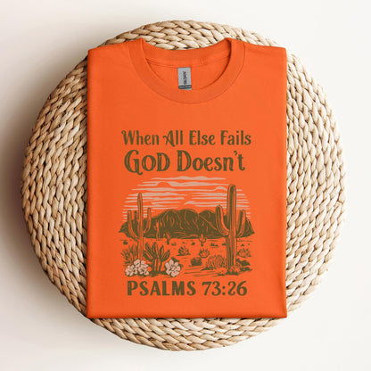 When All Else Fails God Doesn't Psalms 73.26