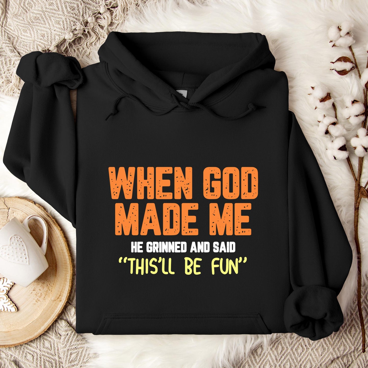 When God Made He Grinned And Said This'll Be Fun 01 Hoodie