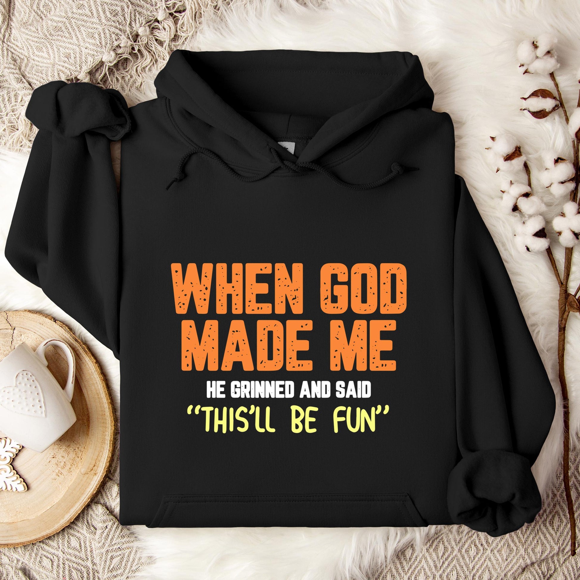 When God Made He Grinned And Said This'll Be Fun 01 Hoodie