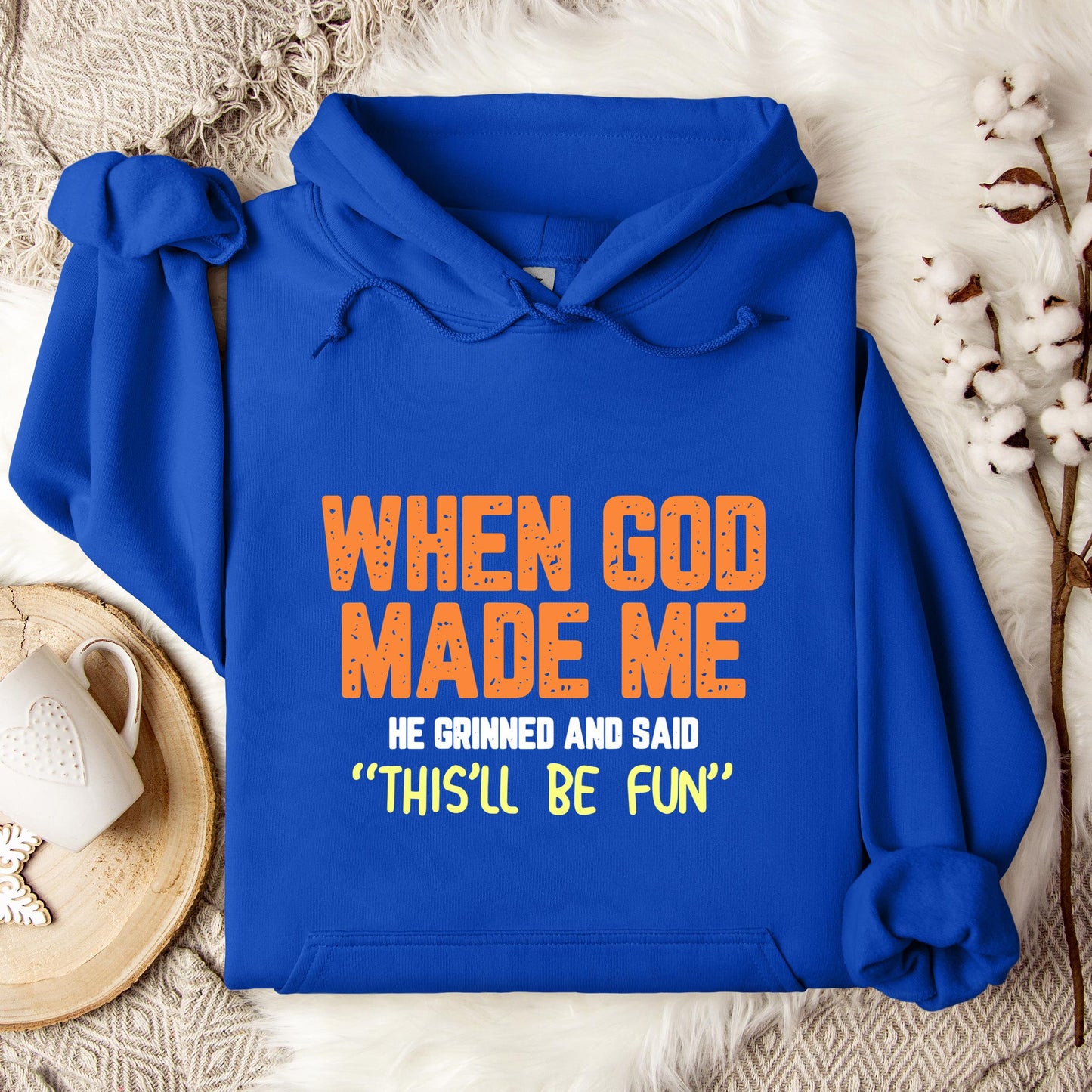 When God Made He Grinned And Said This'll Be Fun 01 Hoodie