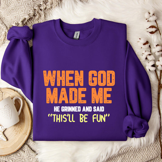 When God Made He Grinned And Said This'll Be Fun 01 Sweatshirt