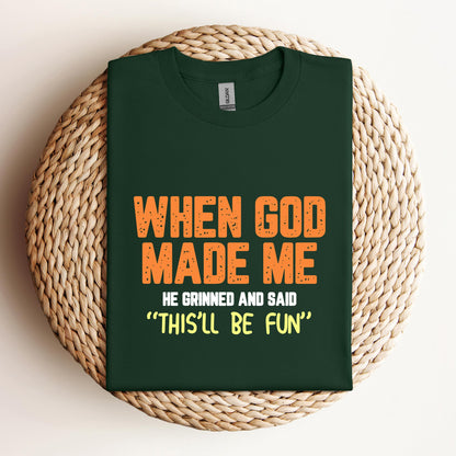 When God Made He Grinned And Said This'll Be Fun 01