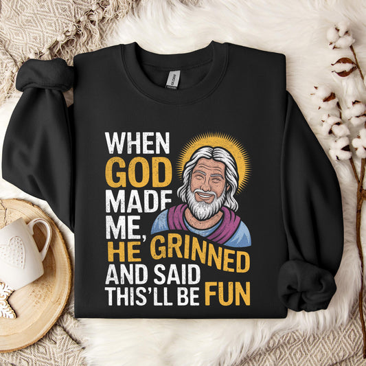When God Made He Grinned And Said This'll Be Fun 02 Sweatshirt