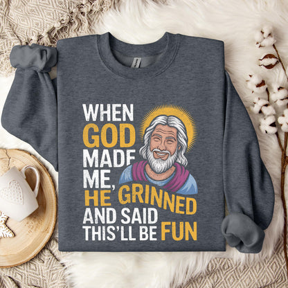 When God Made He Grinned And Said This'll Be Fun 02 Sweatshirt