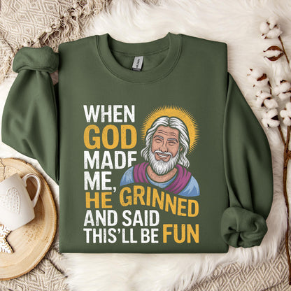 When God Made He Grinned And Said This'll Be Fun 02 Sweatshirt