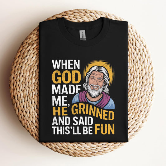 When God Made He Grinned And Said This'll Be Fun 02