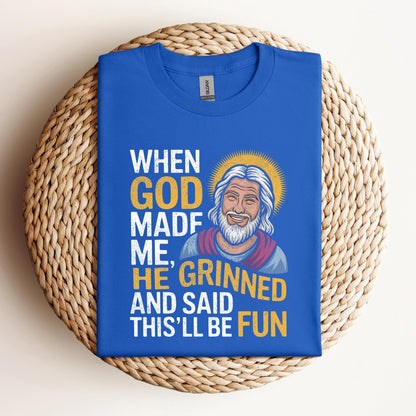 When God Made He Grinned And Said This'll Be Fun 02