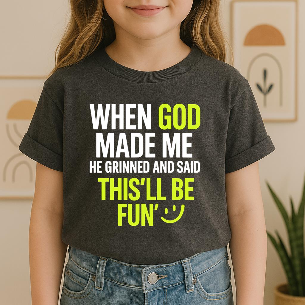 When God Made He Grinned And Said This'll Be Fun 19