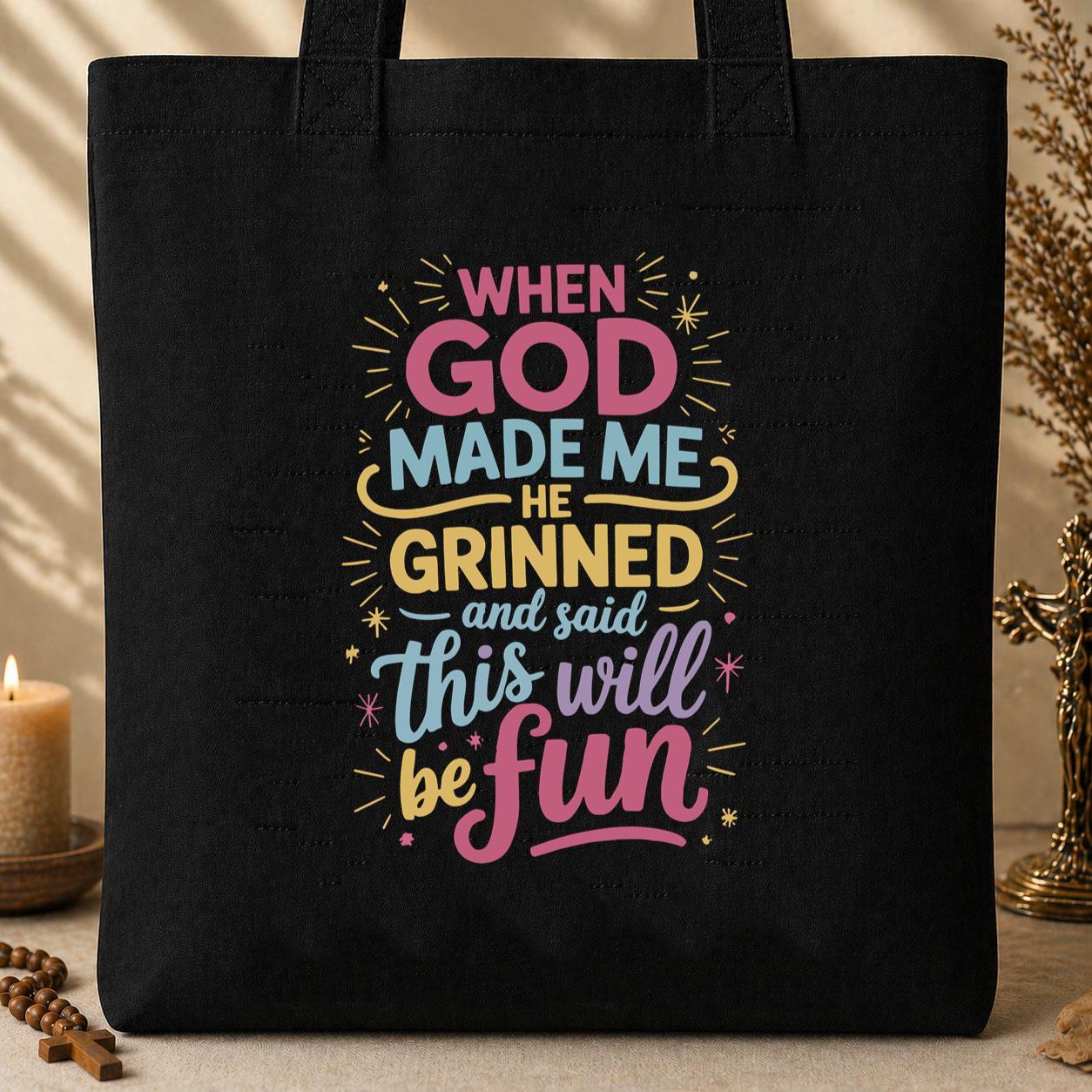 When God Made Me He Grinned And Said This Will Be Fun Tote Bag