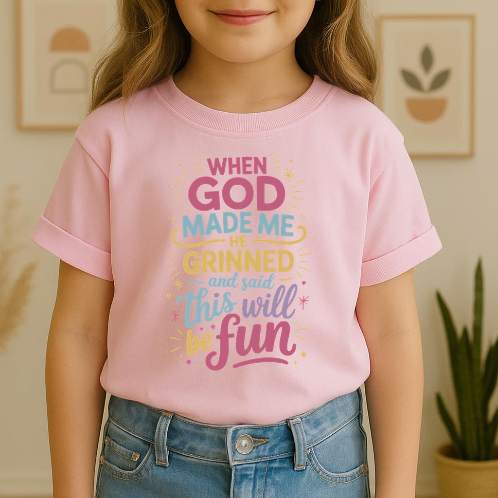 When God Made Me He Grinned And Said This Will Be Fun