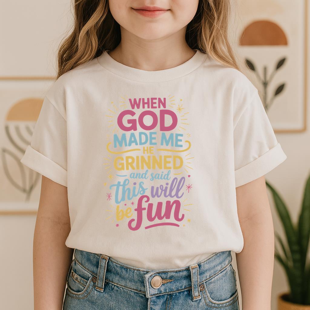 When God Made Me He Grinned And Said This Will Be Fun