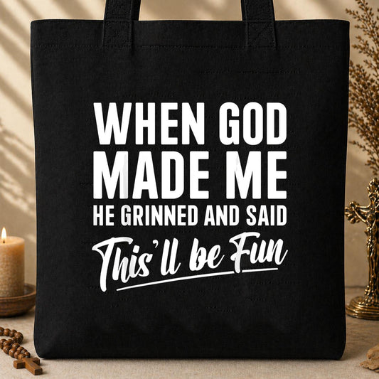 When God Made Me He Grinned And Said This_ll Be Fun 03 Tote Bag