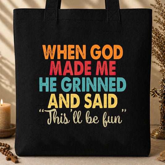 When God Made Me He Grinned And Said This_ll Be Fun 05 Tote Bag