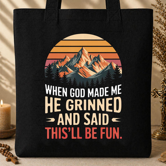 When God Made Me He Grinned And Said This_ll Be Fun 07 Tote Bag