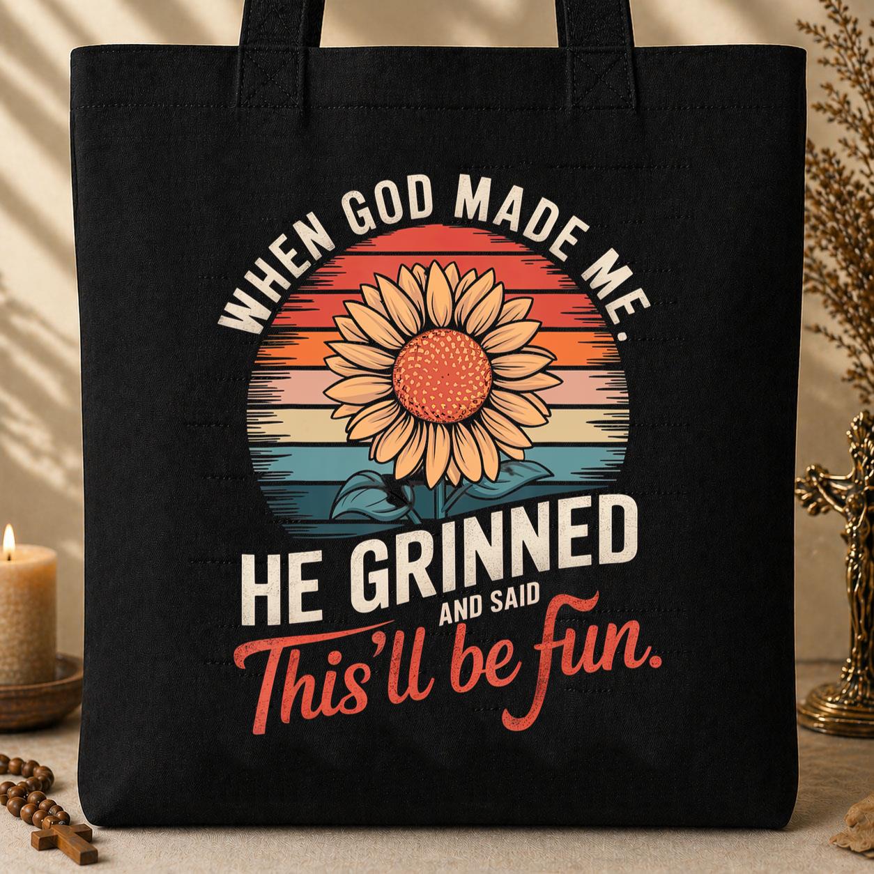When God Made Me He Grinned And Said This_ll Be Fun 09 Tote Bag
