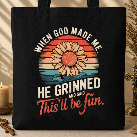 When God Made Me He Grinned And Said This_ll Be Fun 09 Tote Bag