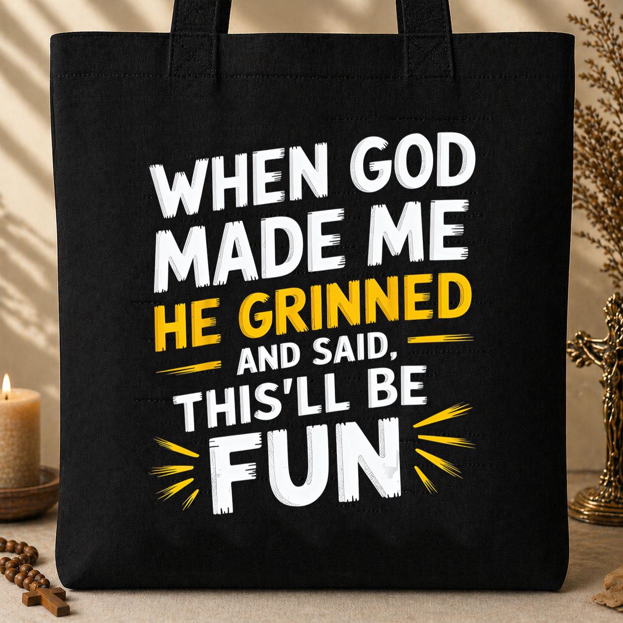 When God Made Me He Grinned And Said This_ll Be Fun 10 Tote Bag